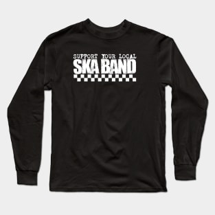 SUPPORT YOUR LOCAL SKA BAND! Long Sleeve T-Shirt